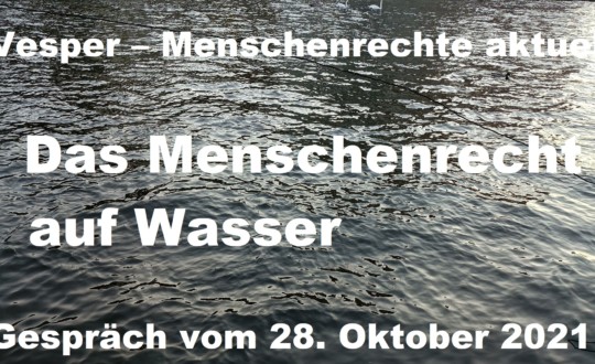 Beitragsbild Onlineveranstaltung: Vesper – Menschenrechte aktuell: Menschenrecht auf Wasser - am Donnerstag, den 28. Oktober 2021